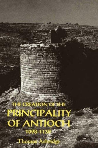 Creation of the Principality of Antioch, 1098-1130, Hardcover by Asbridge, Th…