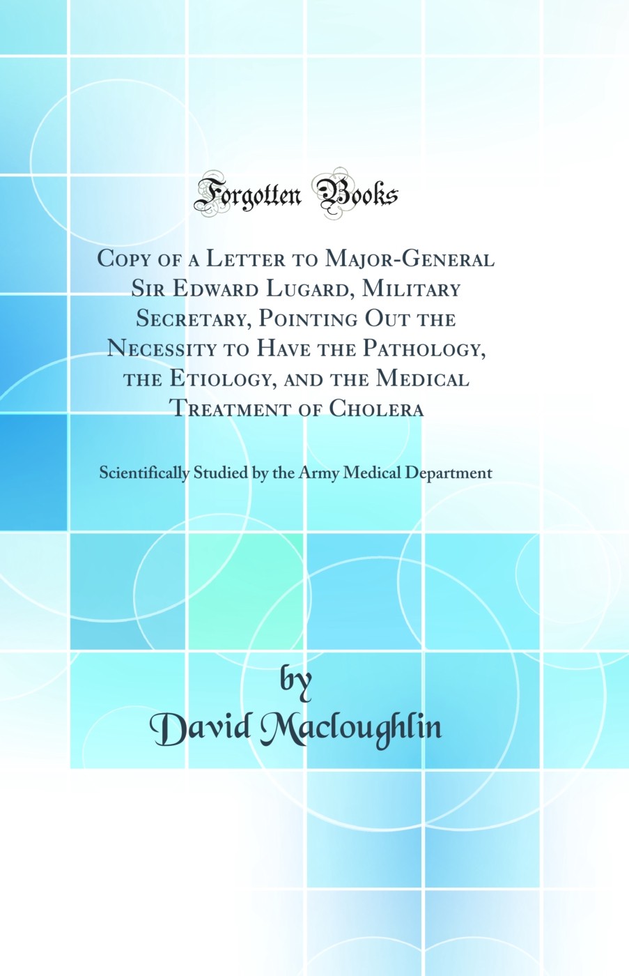 Copy of a Letter to Major-General Sir Edward Lugard, Military Secretary,