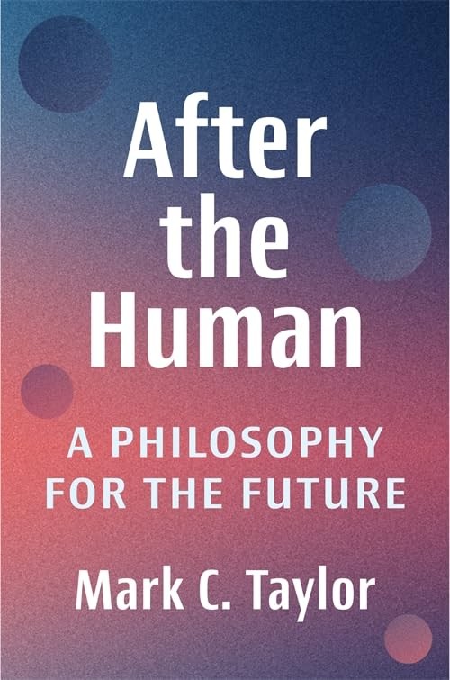 After the Human: A Philosophy for the Future, Taylor, Taylor, 9780231218610..