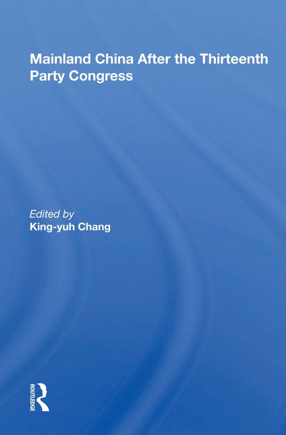 Mainland China After The Thirteenth Party Congress by King-yuh Chang Hardcover B