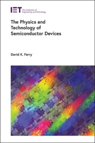 David K. Ferry The Physics and Technology of Semiconducto (Hardback) (UK IMPORT)