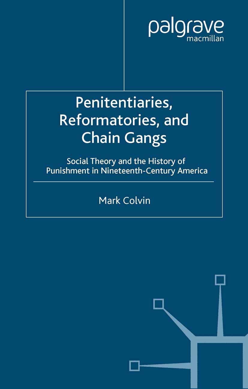 Penitentiaries, Reformatories, and Chain Gangs: Social Theory and the Histor…