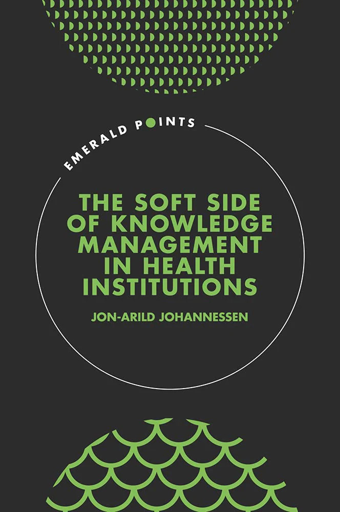 The Soft Side of Knowledge Management in Health Institutions (Emerald Points) [H