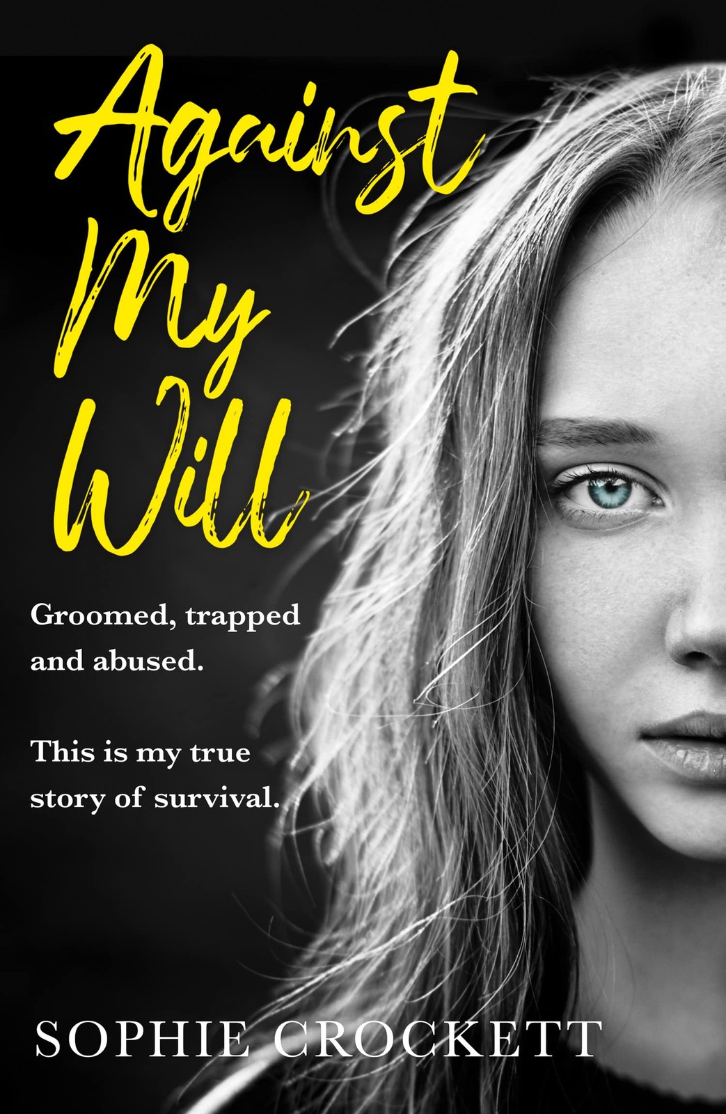 Against My Will: Groomed, trapped and abused. This is my true story of survival,