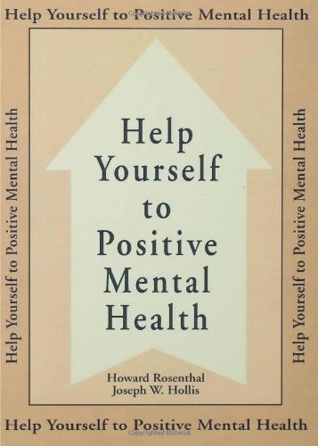 HELP YOURSELF TO POSITIVE MENTAL HEALTH By Howard Rosenthal & Joseph W. Hollis