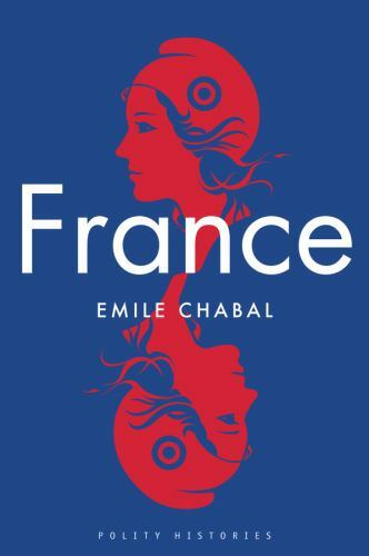 France (Polity Histories) by Chabal, Emile