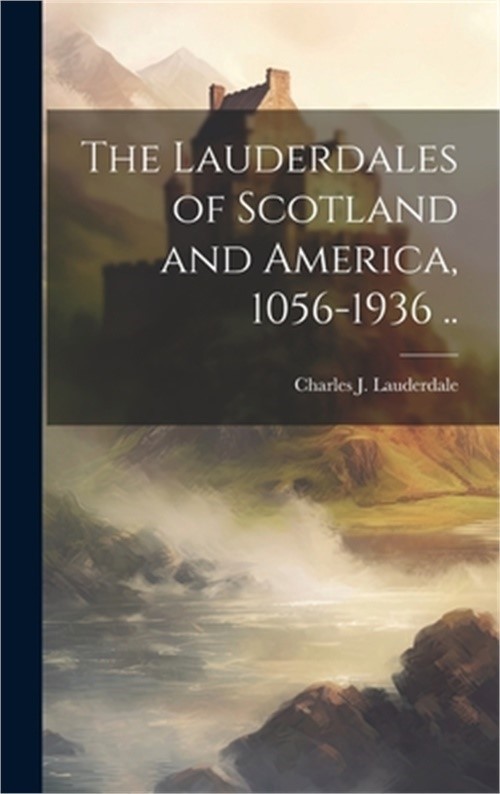 The Lauderdales of Scotland and America, 1056-1936 .. (Hardback or Cased Book)