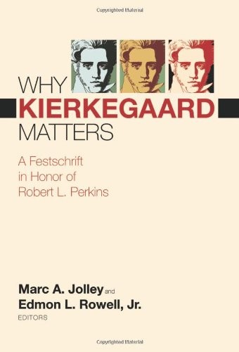 Why Kierkegaard Matters: A Festschrift in Honor of Robert L. Perkins