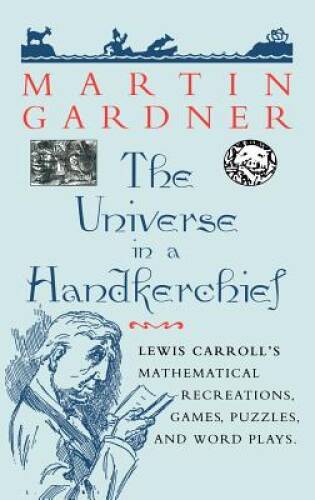 The Universe in a Handkerchief: Lewis Carroll’s Mathematical Recreations, – GOOD