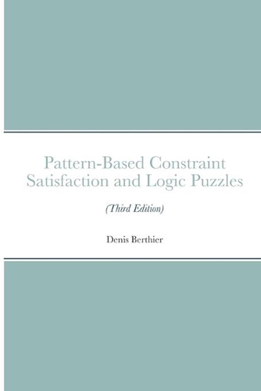 Pattern-Based Constraint Satisfaction and Logic Puzzles (Third Edition) by Denis
