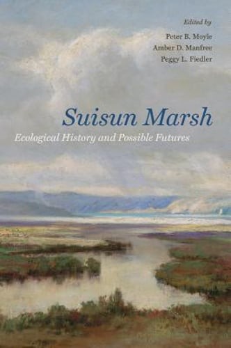 Suisun Marsh: Ecological History and Possible Futures by Peter B. Moyle: Used