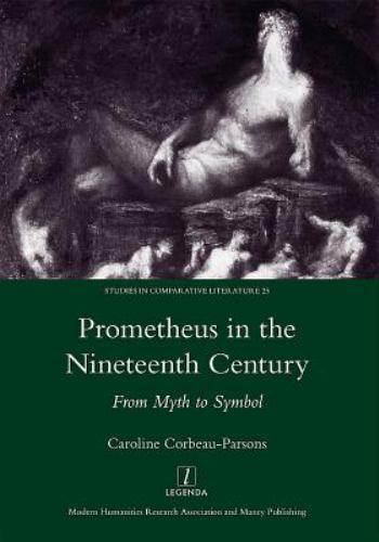 Prometheus in the Nineteenth Century : From Myth to Symbol, Hardcover by Corb…