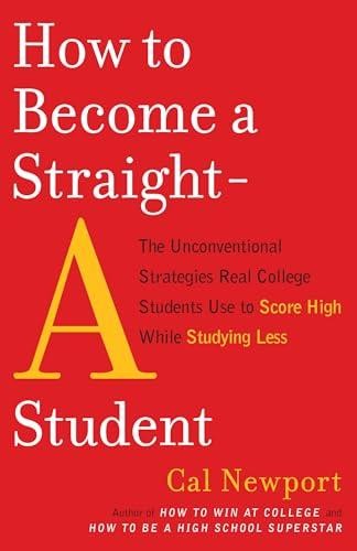 How to Become a Straight-A Student: The Unconventional Strategies Real College S