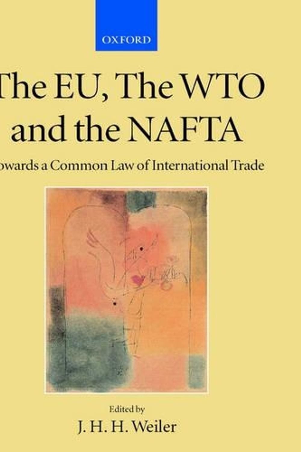 The EU, the WTO and the NAFTA: Towards a Common Law of International Trade by J.