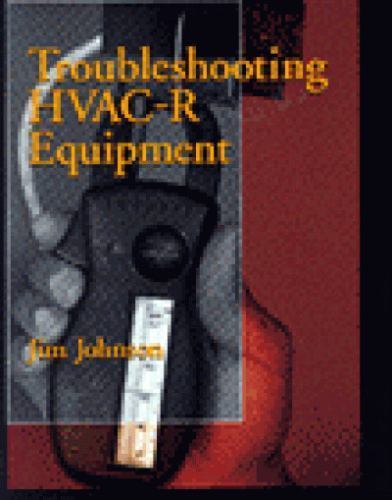 Troubleshooting HVAC-R Equipment by Jim Johnson