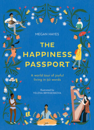 The Happiness Passport: A world tour of joyful living in 50 words – GOOD