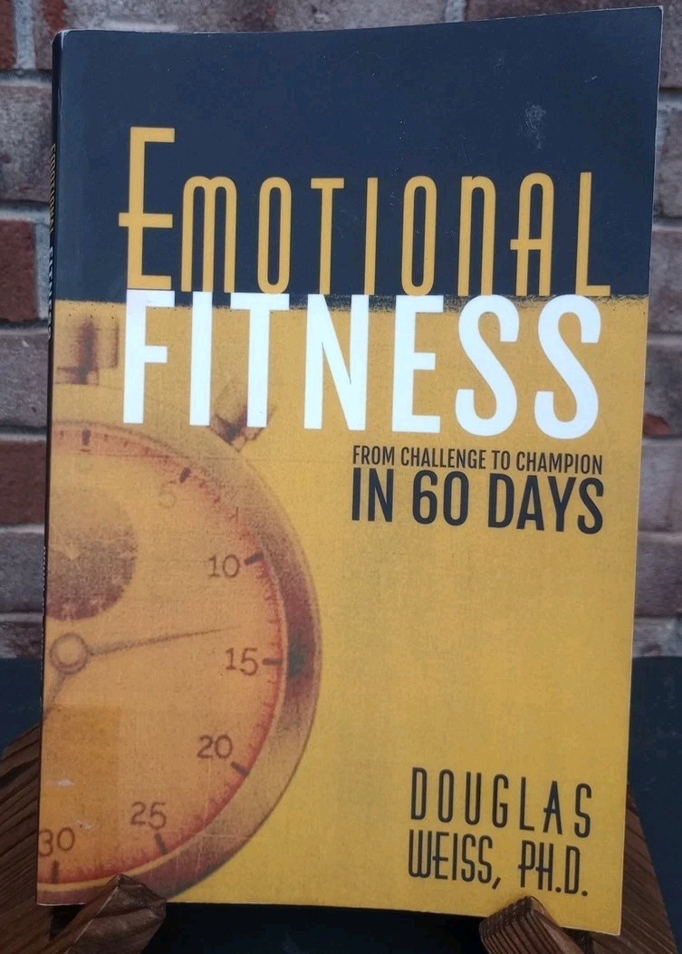 Emotional Fitness: From Challenge to Champion in 60 Days by Weiss READ & PHOTOS