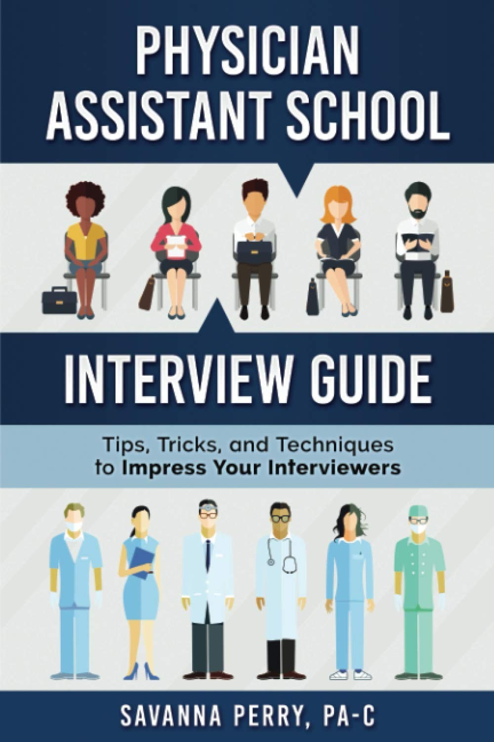 Physician Assistant School Interview Guide by Savanna Perry PA-C