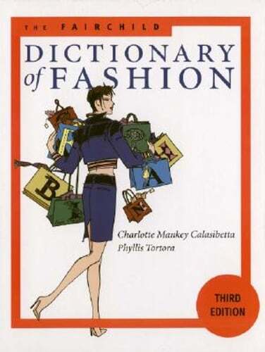 The Fairchild Dictionary of Fashion 3rd Edition by Charlotte Mankey Calasibetta