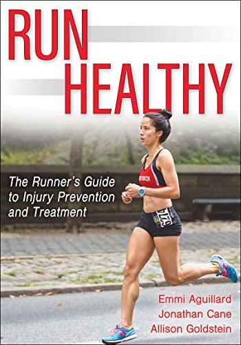 Run Healthy: The Runners Guide to Injury Prevention and Treatment