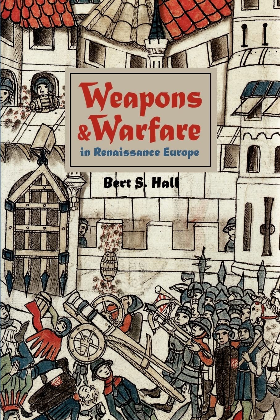Weapons and Warfare in Renaissance Europe: Gunpowder, Technology, and Tactic…