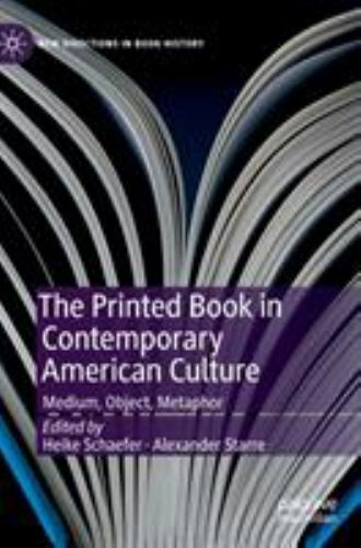 Printed Book in Contemporary American Culture : Medium, Object, Metaphor, Har…