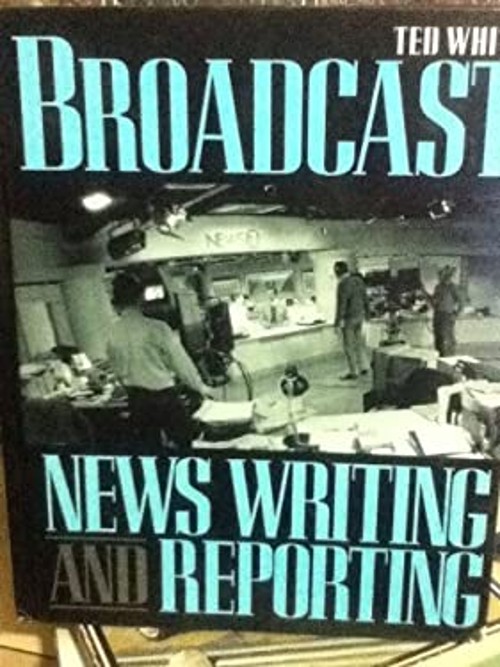 Broadcast News Writing and Reporting Paperback Ted White