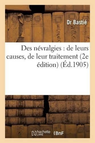 Bastié Des Névralgies: de Leurs Causes, de Leur Traiteme (Paperback) (UK IMPORT)