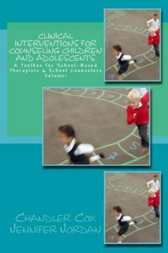 Clinical Interventions for Counseling Children and Adolescents: A Toolbox for Sc