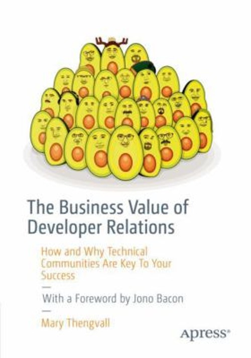 The Business Value of Developer Relations : How and Why Technical