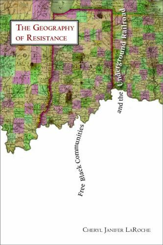 Free Black Communities and the Underground Railroad: The Geography of Resistance