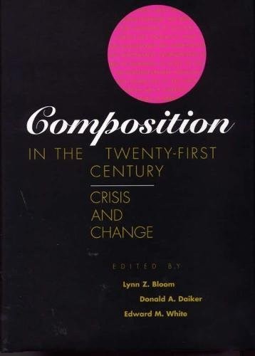 COMPOSITION IN THE TWENTY-FIRST CENTURY: CRISIS AND CHANGE By Bloom Lynn Z. B.a.