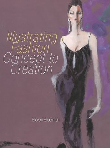 ILLUSTRATING FASHION: CONCEPT TO CREATION By Steven Stipelman – Hardcover *Mint*