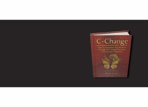 C-Change : How to Transform Any Business Through 7 Simple Princip