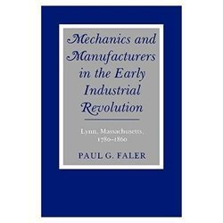 Mechanics and Manufacturers in the Early Industrial Revolution: Lynn,…