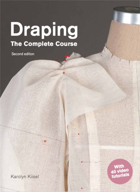 Draping: The Complete Course: Second Edition by Karolyn Kiisel PAPERBACK