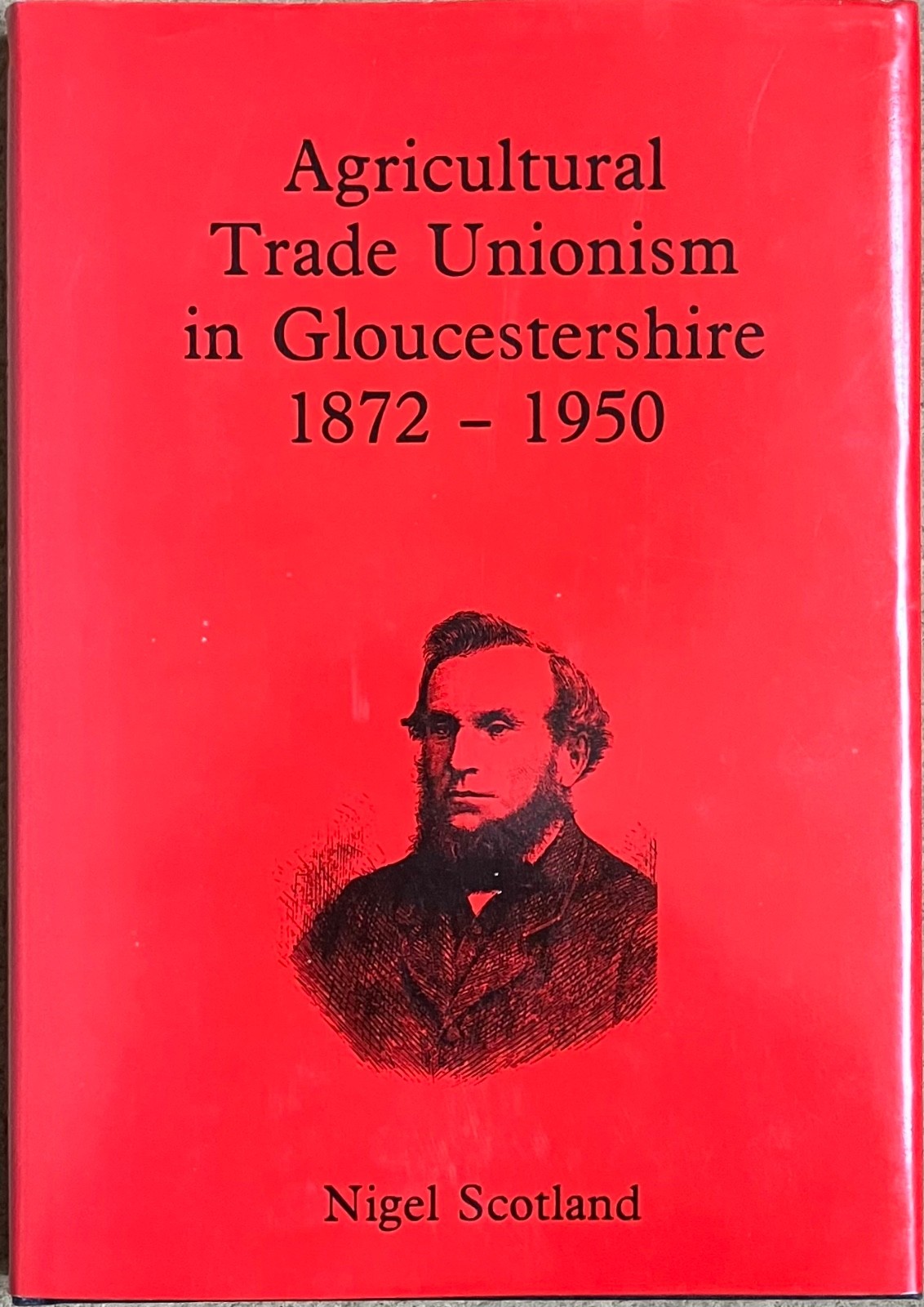 Agricultural Trade Unionism in Gloucestershire 1872 – 1950 Ny Nigel Scotland