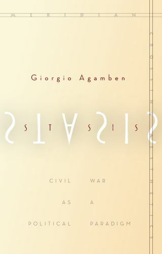 Stasis: Civil War as a Political Paradigm (Meridian: Crossing Aesthetics), Agamb