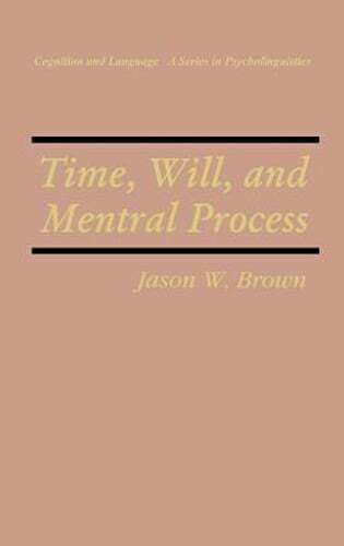 Time, Will, and Mental Process by Jason W Brown: New