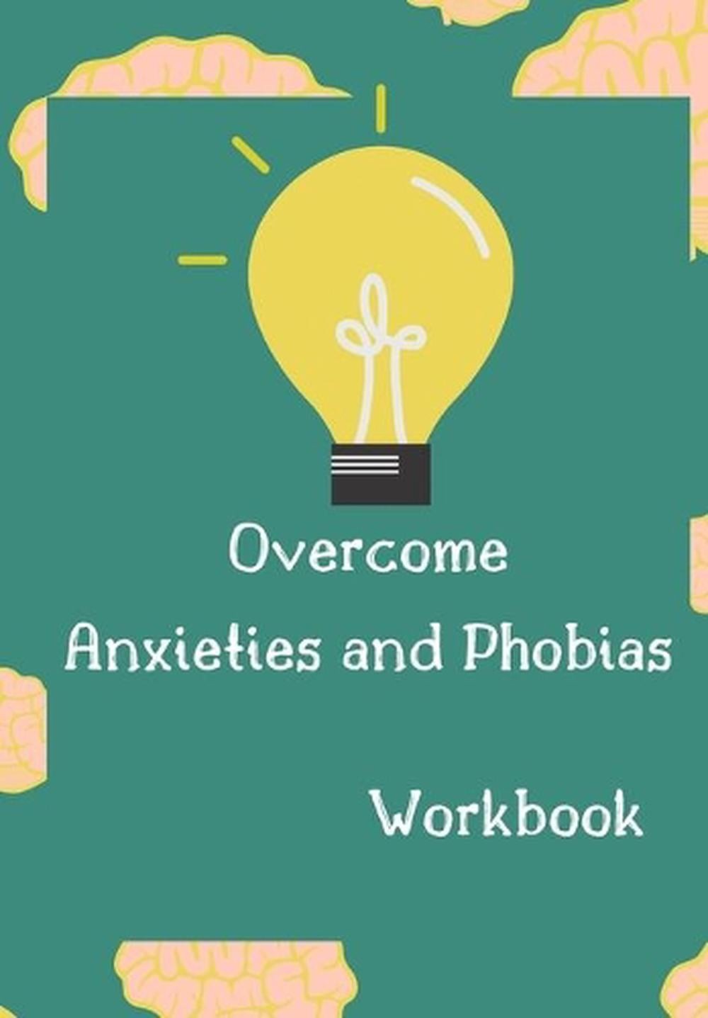 Overcome Anxieties And Phobias Workbook!: Cbt workbook, depression and anxiety j