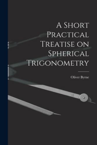A Short Practical Treatise on Spherical Trigonometry, Like New Used, Free shi…