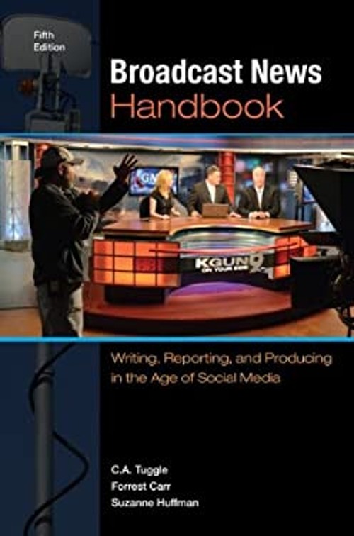 Broadcast News Handbook : Writing, Reporting, and Producing in th