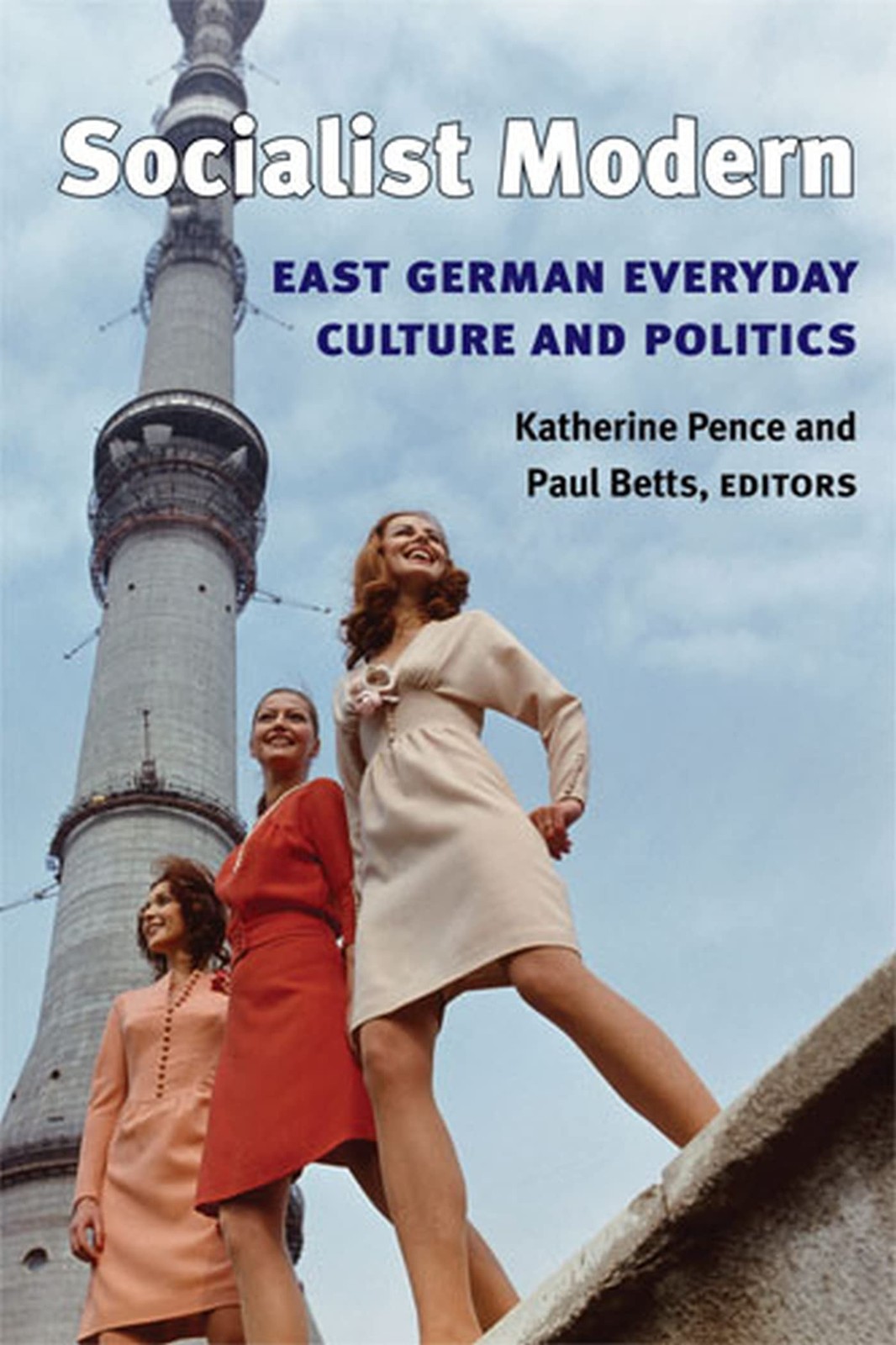 Socialist Modern: East German Everyday Culture and Politics (Social History,…