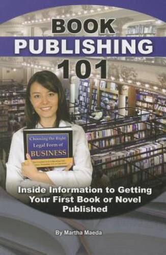 Book Publishing 101: Inside Information to Getting Your First Book or Nov – GOOD