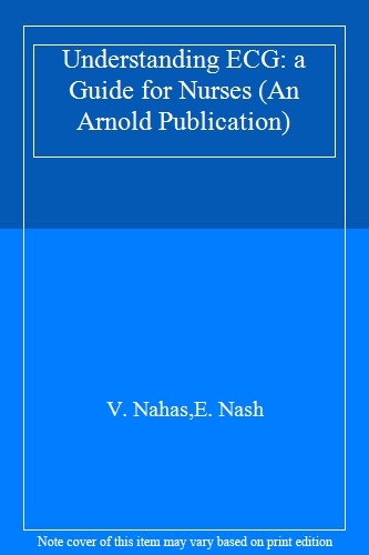 Understanding the ECG: A Guide for Nurses (An Arnold Publication