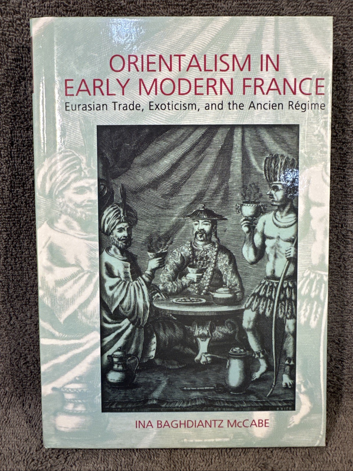 Orientalism in Early Modern France: Eurasian Trade, Exoticism, Ancient Regime