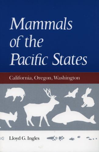 Mammals of the Pacific States: California, Oregon, Washington, Lloyd G. Ingles,