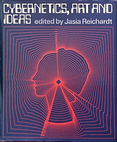 CYBERNETICS, ART, AND IDEAS By Jasia Reichardt – Hardcover