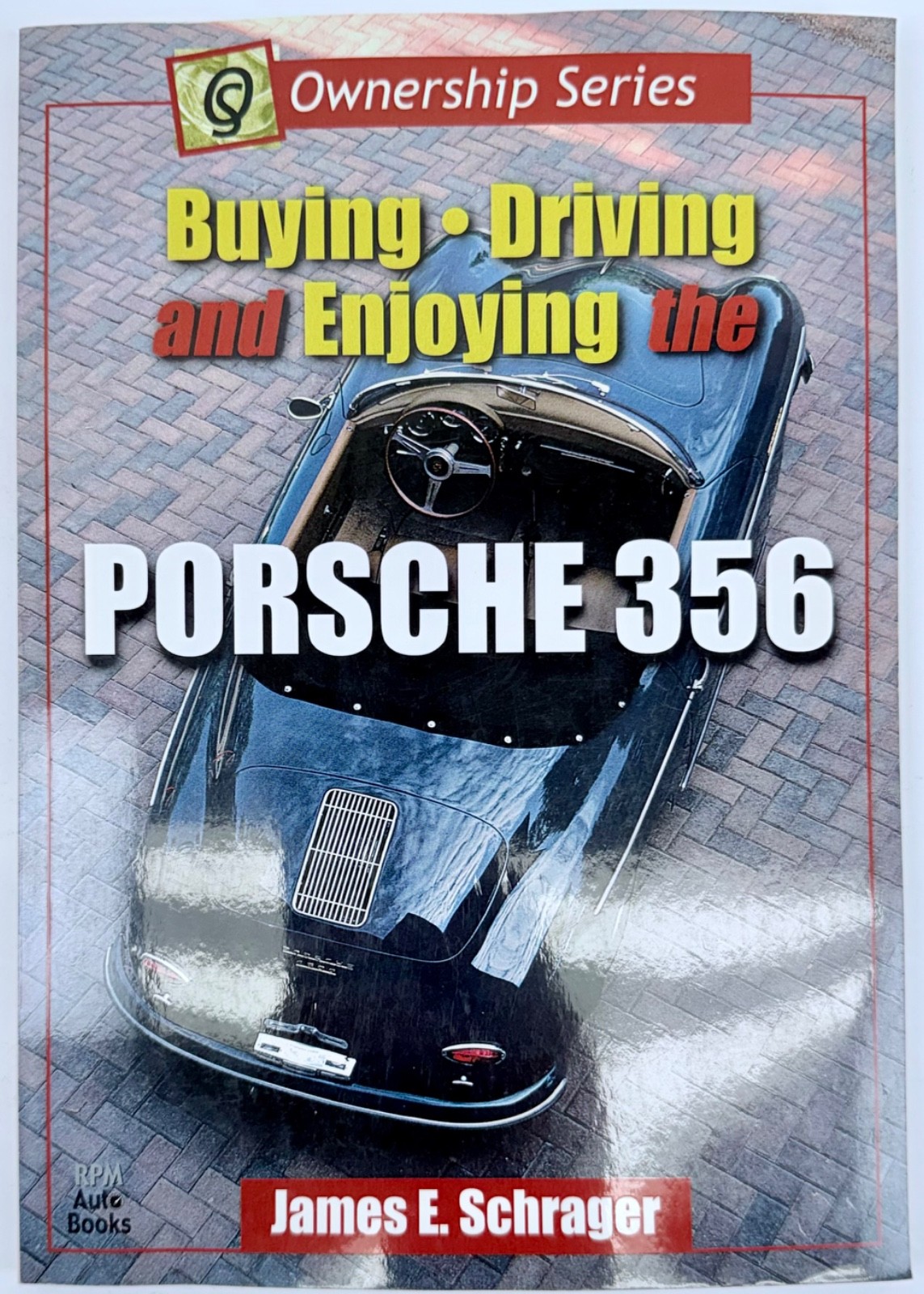 Buying Driving and Enjoying the Porsche 356 Ownership Series James E. Schrager