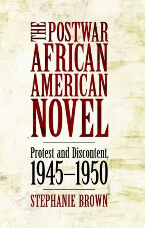 The Postwar African American Novel: Protest And Discontent, 1945-1950